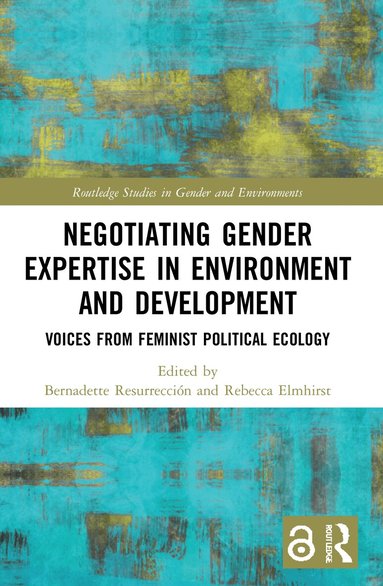 Bernadette Resurrección, Rebecca Elmhirst - Negotiating Gender Expertise in Environment and Development, Häftad