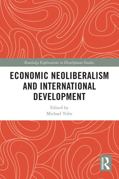 Michael Tribe - Economic Neoliberalism and International Development, Häftad