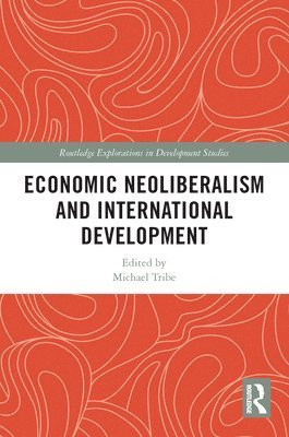 Michael Tribe - Economic Neoliberalism and International Development, Häftad