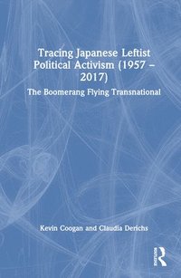 bokomslag Tracing Japanese Leftist Political Activism (1957  2017)