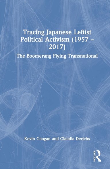 Kevin Coogan, Claudia Derichs - Tracing Japanese Leftist Political Activism (1957 – 2017), Inbunden