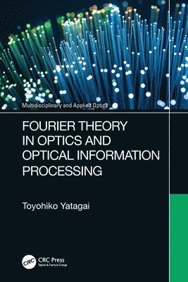 Toyohiko Yatagai - Fourier Theory in Optics and Optical Information Processing, Häftad