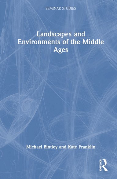 Michael Bintley, Kate Franklin - Landscapes and Environments of the Middle Ages, Inbunden