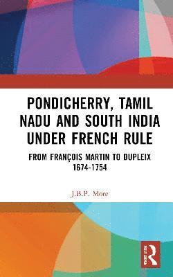 Pondicherry, Tamil Nadu and South India under French Rule 1