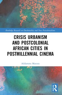 bokomslag Crisis Urbanism and Postcolonial African Cities in Postmillennial Cinema