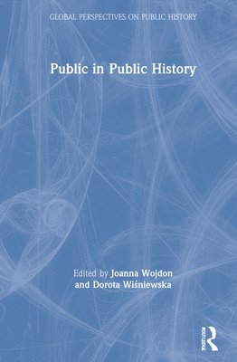 Joanna Wojdon, Dorota Wiśniewska, Dorota Wisniewska, Dorota Wi&#347;niewska, Dorota Wi¿niewska - Public in Public History, Inbunden