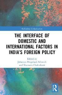 bokomslag The Interface of Domestic and International Factors in Indias Foreign Policy