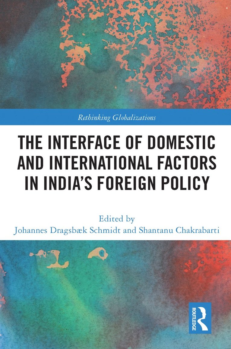 Johannes agsbaek Schmidt, Shantanu Chakrabarti, Denmark) Schmidt, Johannes agsbaek (Aalborg University, India) Chakrabarti, Shantanu (University of Calcutta, Johannes Dragsbaek Schmidt - Interface of Domestic and International Factors in India’s Foreign Policy, Häftad
