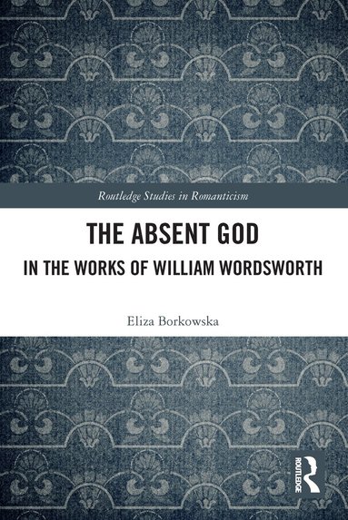 Eliza Borkowska - Absent God in the Works of William Wordsworth, Häftad