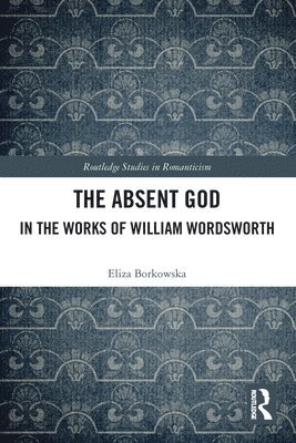 Eliza Borkowska - Absent God in the Works of William Wordsworth, Häftad
