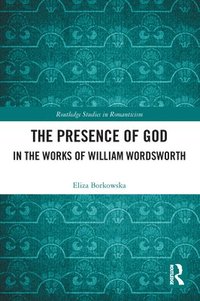 bokomslag The Presence of God in the Works of William Wordsworth