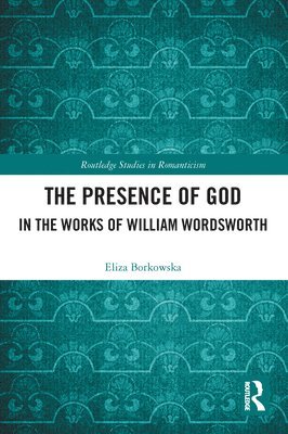 Eliza Borkowska - Presence of God in the Works of William Wordsworth, Häftad