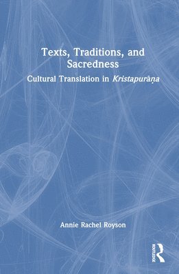 Annie Rachel Royson, India) Royson, Annie Rachel (Pandit Deendayal Petroleum University, Gandhinagar, Gujarat - Texts, Traditions, and Sacredness, Inbunden