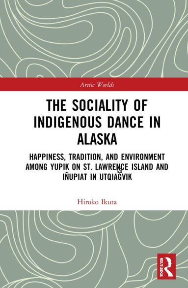 Hiroko Ikuta - Sociality of Indigenous Dance in Alaska, Inbunden
