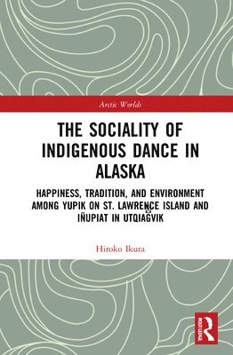 bokomslag The Sociality of Indigenous Dance in Alaska