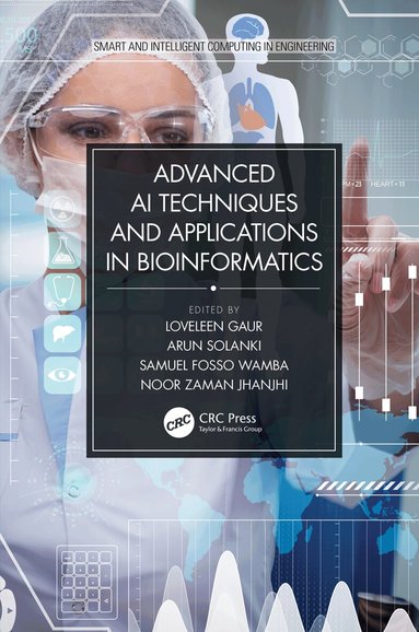 Loveleen Gaur, Arun Solanki, Samuel Fosso Wamba, Noor Zaman Jhanjhi - Advanced AI Techniques and Applications in Bioinformatics, Inbunden