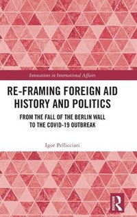 bokomslag Re-Framing Foreign Aid History and Politics