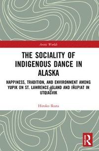bokomslag The Sociality of Indigenous Dance in Alaska