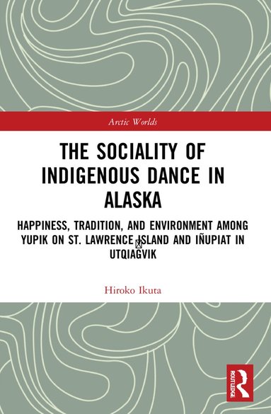 Hiroko Ikuta - Sociality of Indigenous Dance in Alaska, Häftad