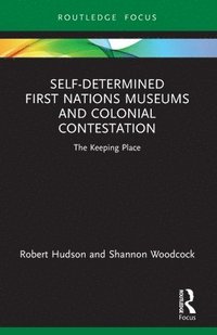 bokomslag Self-Determined First Nations Museums and Colonial Contestation