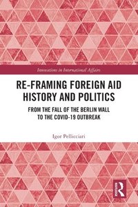 bokomslag Re-Framing Foreign Aid History and Politics