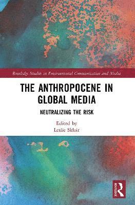 Leslie Sklair - Anthropocene in Global Media, Häftad