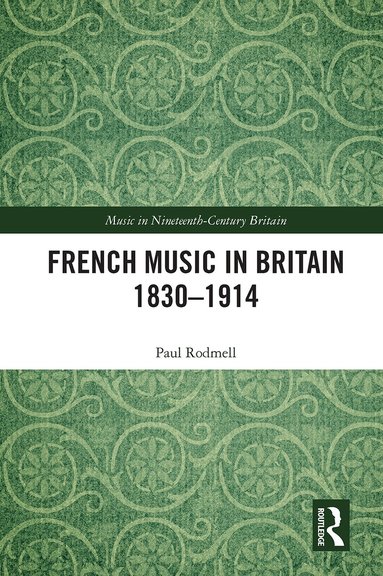 Paul Rodmell - French Music in Britain 1830–1914, Häftad