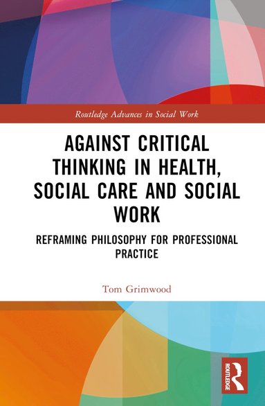 bokomslag Against Critical Thinking in Health, Social Care and Social Work