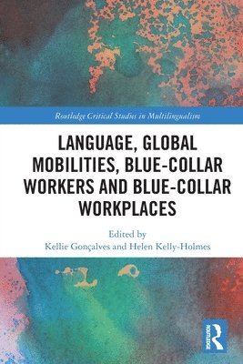 Language, Global Mobilities, Blue-Collar Workers and Blue-collar Workplaces 1
