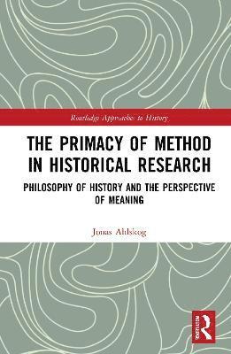 Jonas Ahlskog, Finland) Ahlskog, Jonas (Abo Akademi University - Primacy of Method in Historical Research, Inbunden