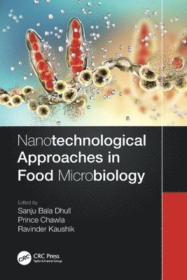 Sanju Bala Dhull, Prince Chawla, Ravinder Kaushik, India) Dhull, Sanju Bala (Chaudhary Devi Lal University, Haryana, India) Chawla, Prince (Shoolini University, Himachal Pradesh, India) Kaushik, Ravinder (Amity University, Noida - Nanotechnological Approaches in Food Microbiology, Häftad
