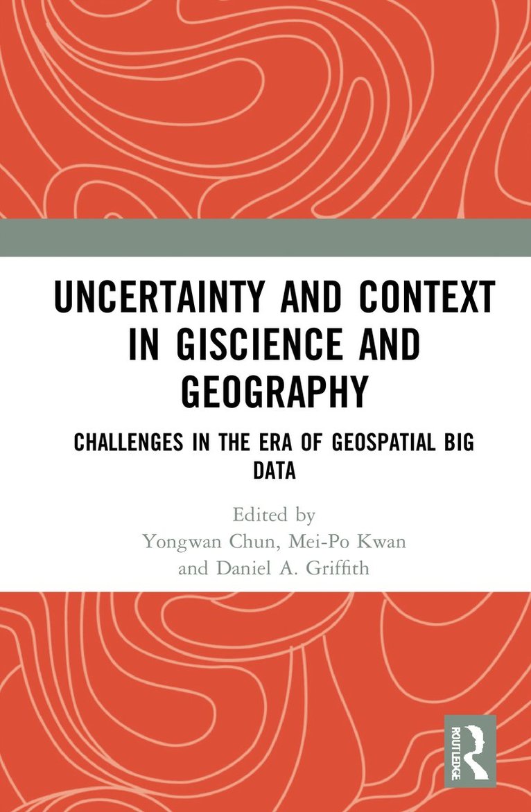 Yongwan Chun, Mei-Po Kwan, Daniel A. Griffith - Uncertainty and Context in GIScience and Geography, Inbunden