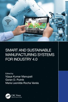 Vijaya Kumar Manupati, Goran D. Putnik, Maria Leonilde Rocha Varela, Mumbai) Manupati, Vijaya Kumar (NITIE, Goran D. (Universidade do Minho,Portugal) Putnik, Portugal) Rocha Varela, Maria Leonilde (University of Minho - Smart and Sustainable Manufacturing Systems for Industry 4.0, Häftad