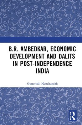 Gummadi Nancharaiah, India) Nancharaiah, Gummadi (School of Economics, University of Hyderabad - B.R. Ambedkar, Economic Development and Dalits in Post-Independence India, Inbunden