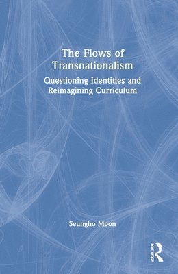 Flows of Transnationalism: Questioning Identities and Reimagining Curriculum