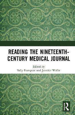 Sally Frampton, Jennifer Wallis - Reading the Nineteenth-Century Medical Journal, Inbunden