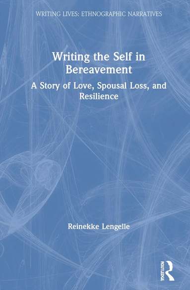 Reinekke Lengelle - Writing the Self in Bereavement, Inbunden