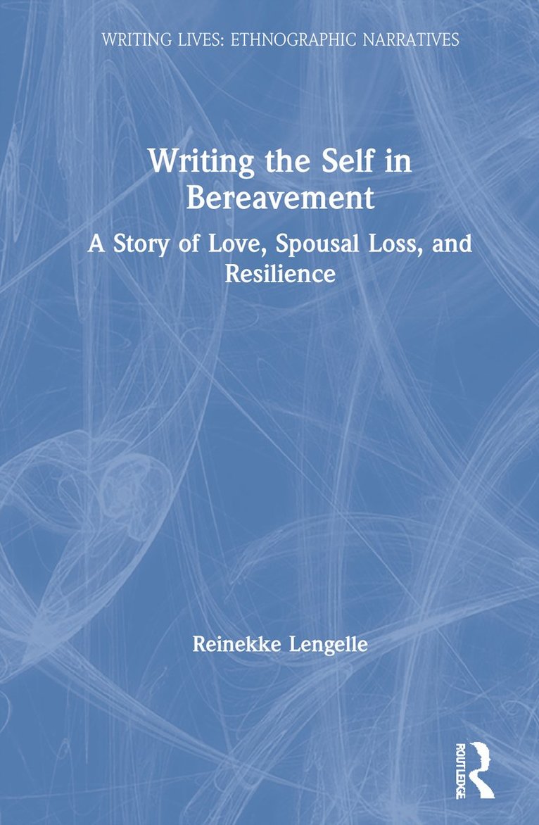 Reinekke Lengelle - Writing the Self in Bereavement, Inbunden