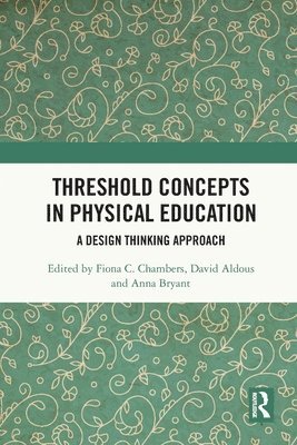 Fiona C. Chambers, David Aldous, Anna Bryant, Ireland) Chambers, Fiona C. (University College Cork - Threshold Concepts in Physical Education, Häftad
