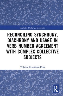 Yolanda Fernández-Pena, Yolanda Fernandez-Pena - Reconciling Synchrony, Diachrony and Usage in Verb Number Agreement with Complex Collective Subjects, Häftad