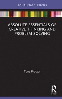 bokomslag Absolute Essentials of Creative Thinking and Problem Solving