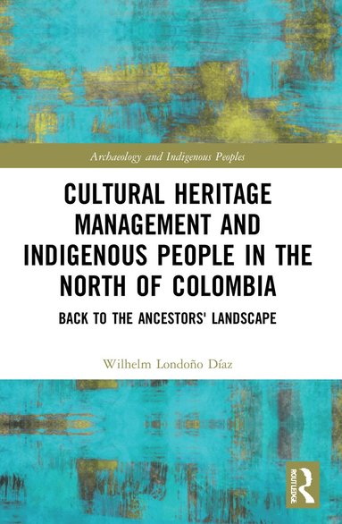 bokomslag Cultural Heritage Management and Indigenous People in the North of Colombia