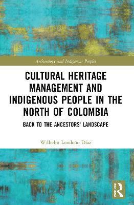 Cultural Heritage Management and Indigenous People in the North of Colombia 1