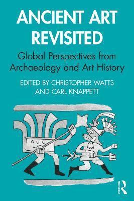 Christopher Watts, Carl Knappett, Canada) Watts, Christopher (University of Waterloo, Canada) Knappett, Carl (University of Toronto - Ancient Art Revisited, Häftad