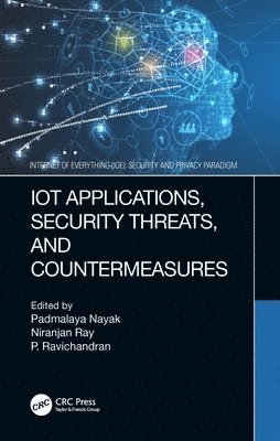 Padmalaya Nayak, Niranjan Ray, P. Ravichandran, Padmalaya (Rangaraju Inst. of Eng. & Tech.) Nayak, Niranjan (Kalinga Inst. of Ind. Tech.) Ray, Malaysia) Ravichandran, P. (University College - IoT Applications, Security Threats, and Countermeasures, Häftad