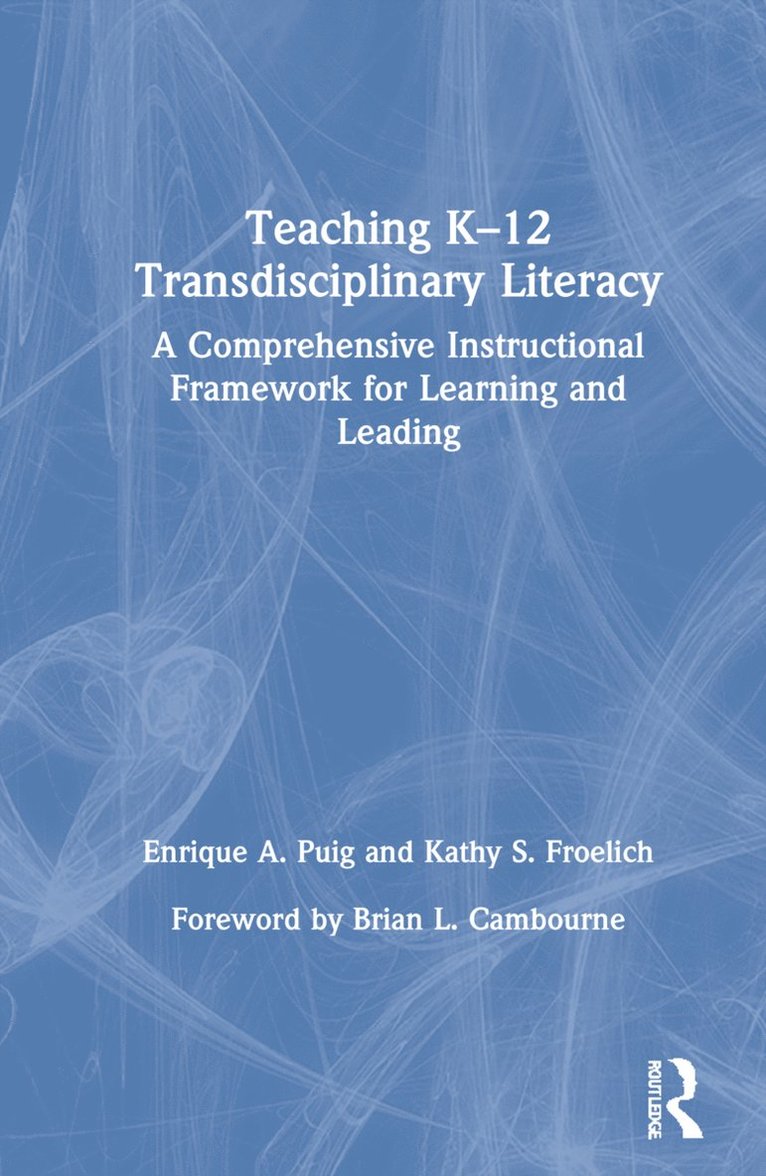 Enrique A. Puig, Kathy S. Froelich - Teaching K–12 Transdisciplinary Literacy, Inbunden