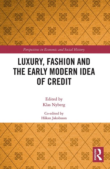 Klas Nyberg, Håkan Jakobsson - Luxury, Fashion and the Early Modern Idea of Credit, Häftad