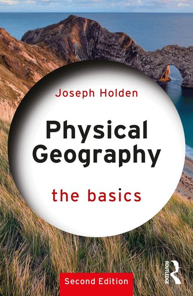 Joseph Holden - Physical Geography: The Basics, Häftad