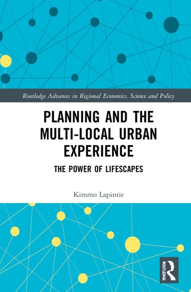 Kimmo Lapintie - Planning and the Multi-local Urban Experience, Inbunden