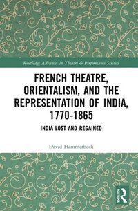 bokomslag French Theatre, Orientalism, and the Representation of India, 1770-1865